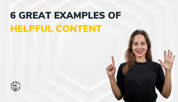 6 Great Examples of Helpful Content