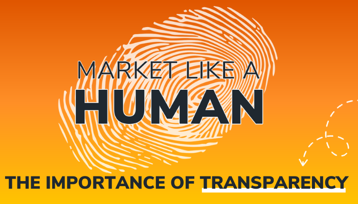 Market Like A Human: The Importance of Transparency