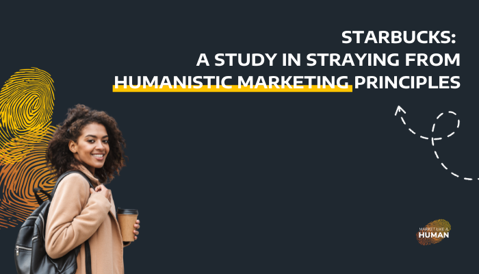 Starbucks: A Study in Straying from Humanistic Marketing Principles