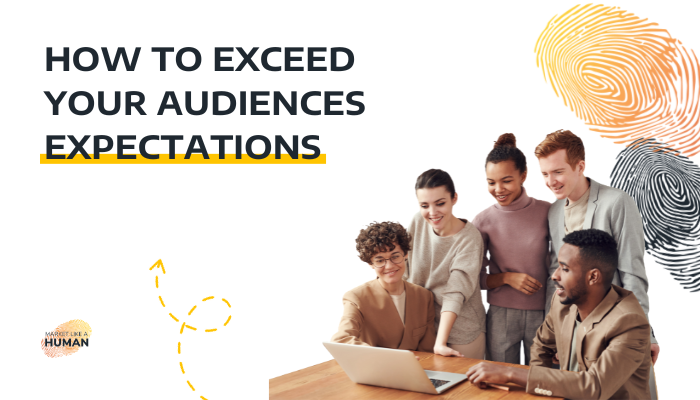 How to Exceed Your Audiences Expectations