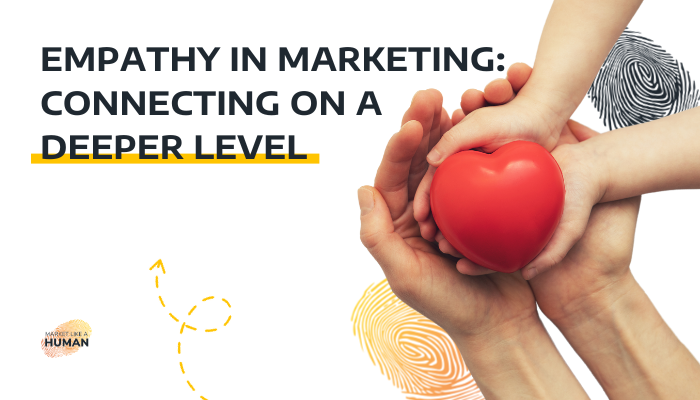 Empathy in Marketing: Connecting on a Deeper Level